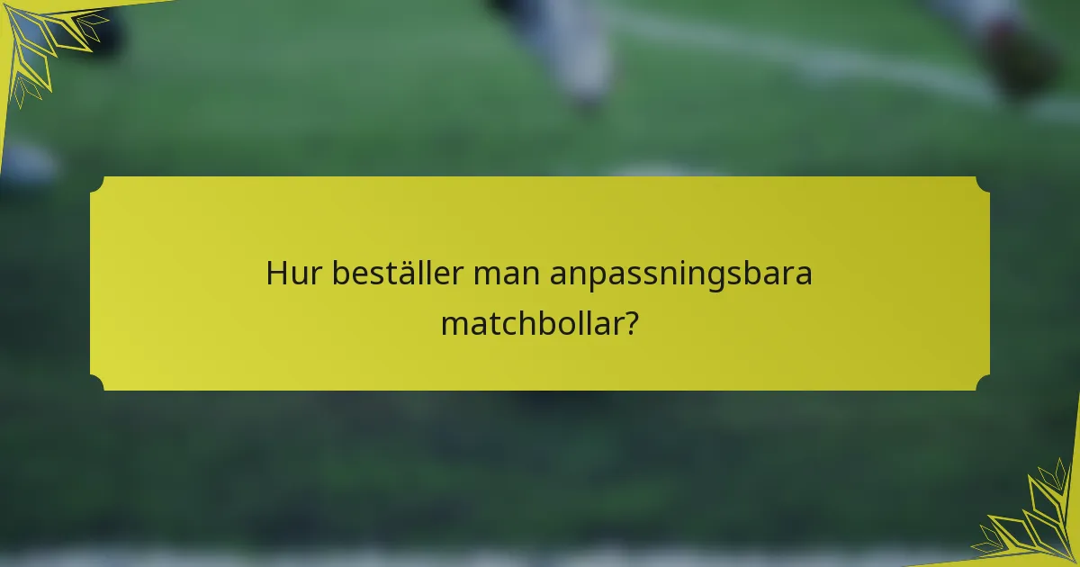 Hur beställer man anpassningsbara matchbollar?