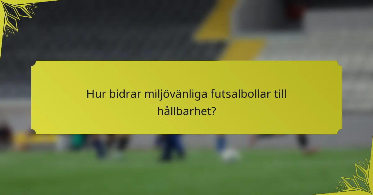 Hur bidrar miljövänliga futsalbollar till hållbarhet?