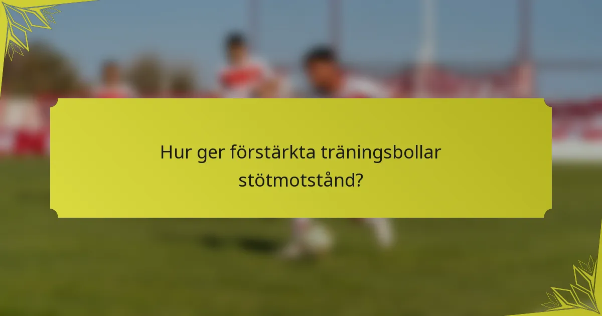 Hur ger förstärkta träningsbollar stötmotstånd?