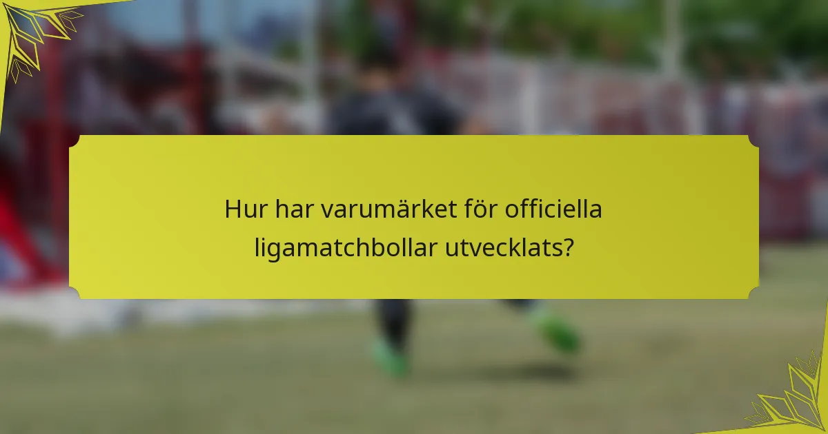Hur har varumärket för officiella ligamatchbollar utvecklats?