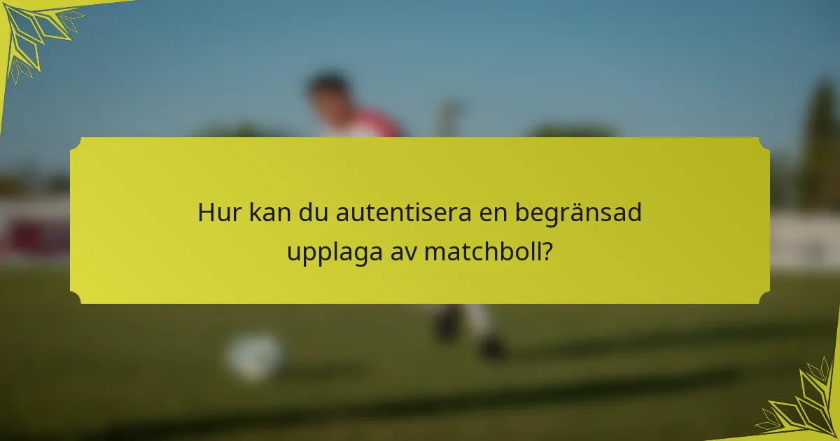 Hur kan du autentisera en begränsad upplaga av matchboll?