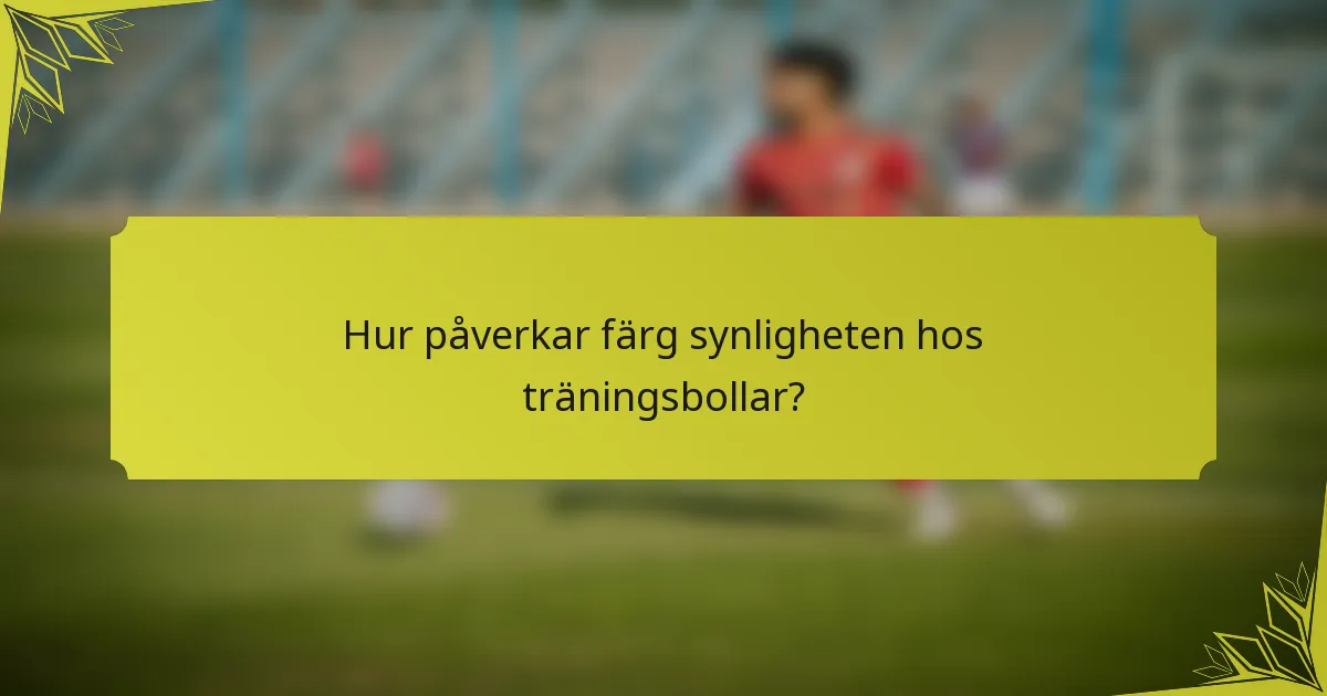 Hur påverkar färg synligheten hos träningsbollar?