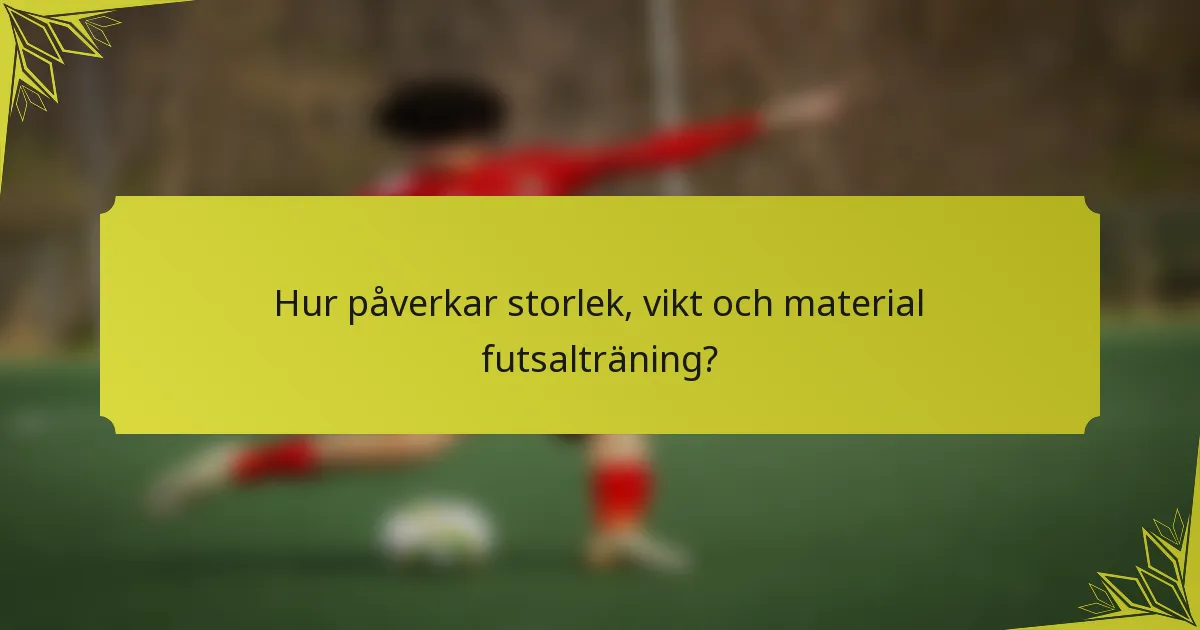 Hur påverkar storlek, vikt och material futsalträning?
