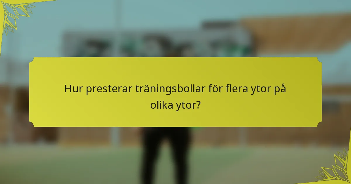 Hur presterar träningsbollar för flera ytor på olika ytor?