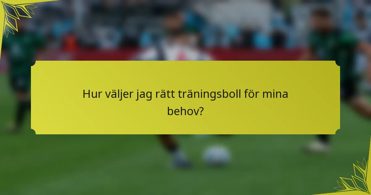 Hur väljer jag rätt träningsboll för mina behov?
