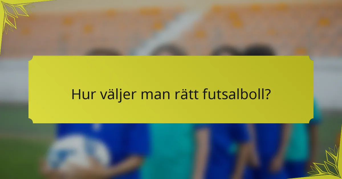 Hur väljer man rätt futsalboll?