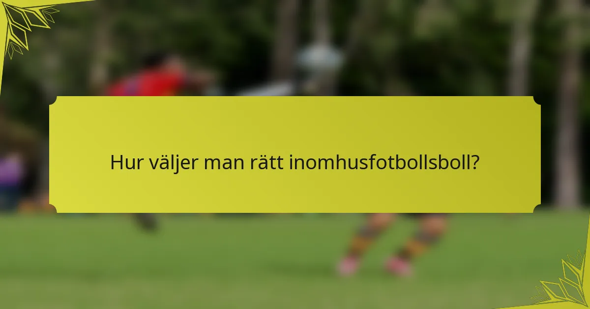 Hur väljer man rätt inomhusfotbollsboll?