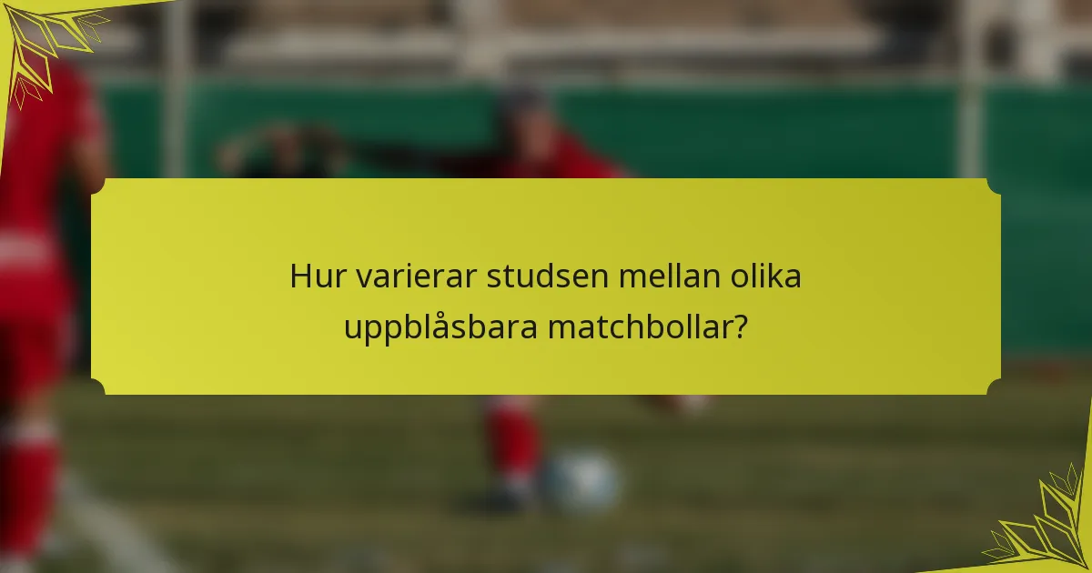 Hur varierar studsen mellan olika uppblåsbara matchbollar?