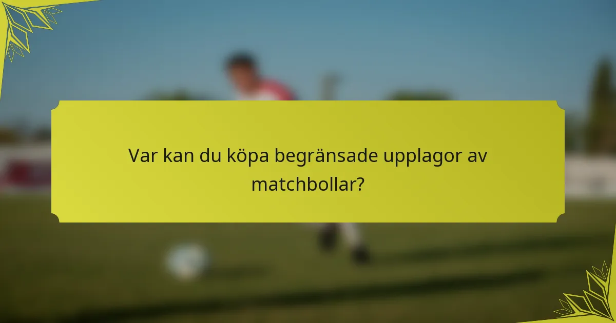Var kan du köpa begränsade upplagor av matchbollar?