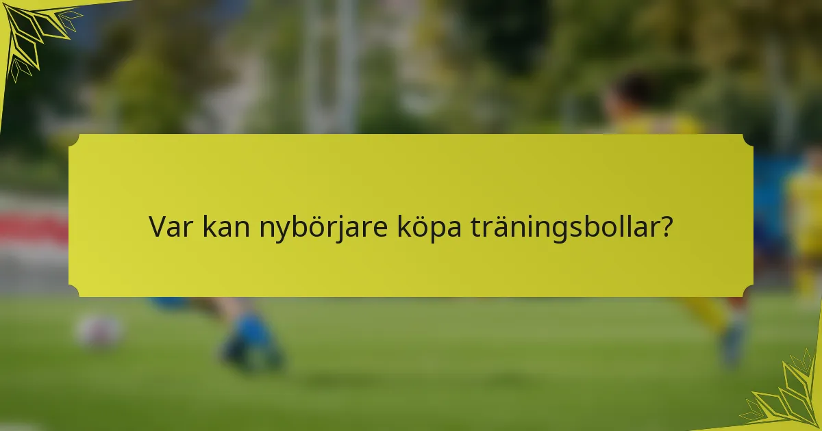 Var kan nybörjare köpa träningsbollar?