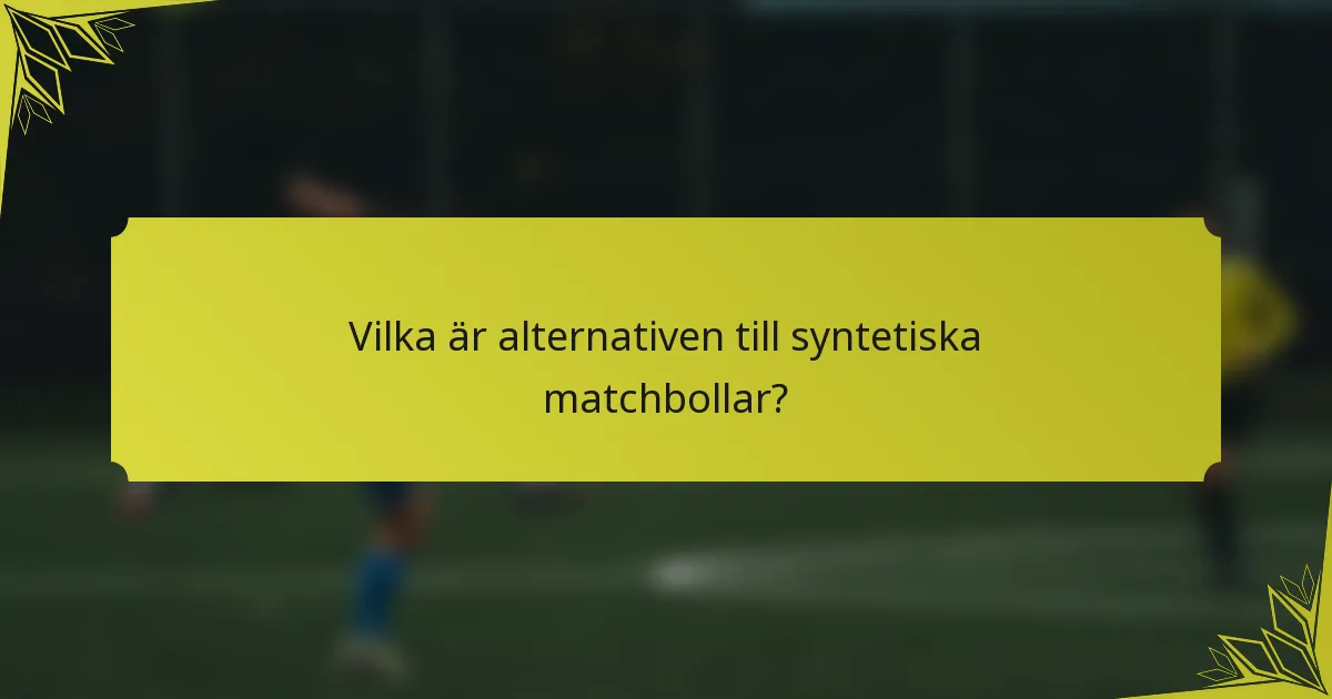 Vilka är alternativen till syntetiska matchbollar?