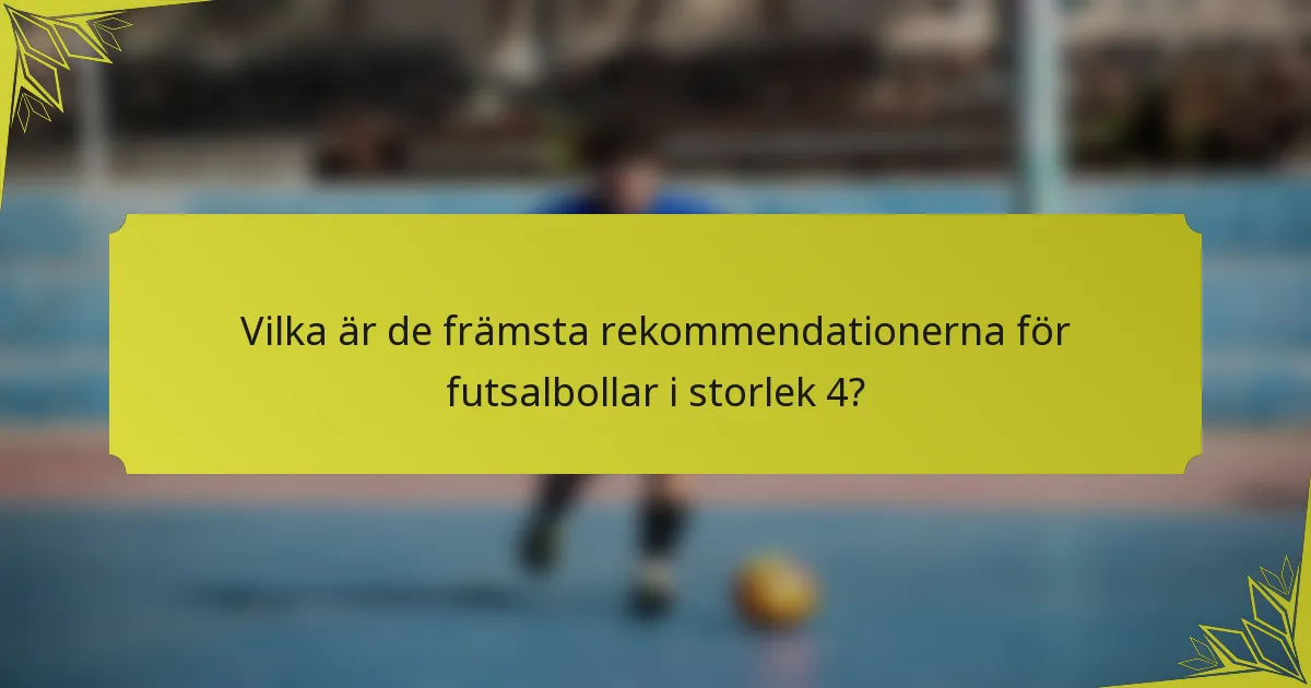 Vilka är de främsta rekommendationerna för futsalbollar i storlek 4?