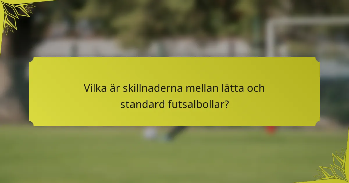 Vilka är skillnaderna mellan lätta och standard futsalbollar?