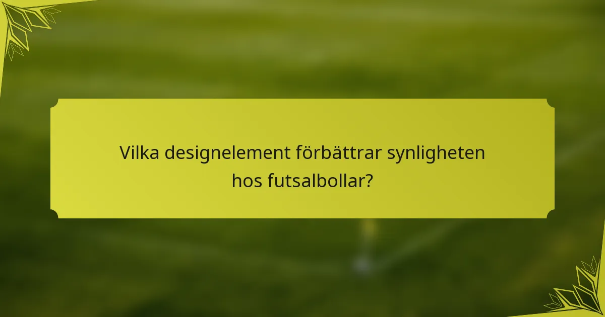 Vilka designelement förbättrar synligheten hos futsalbollar?