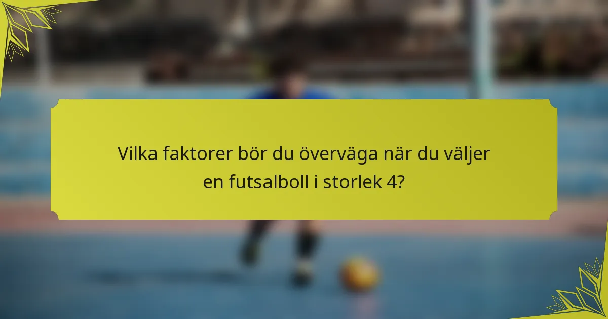 Vilka faktorer bör du överväga när du väljer en futsalboll i storlek 4?