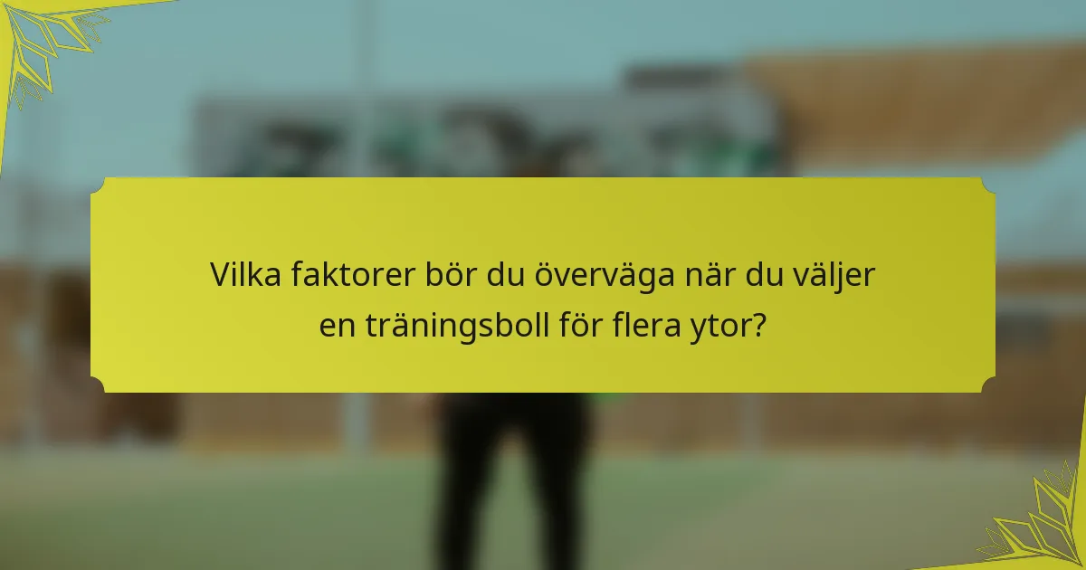 Vilka faktorer bör du överväga när du väljer en träningsboll för flera ytor?