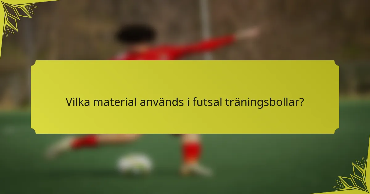 Vilka material används i futsal träningsbollar?